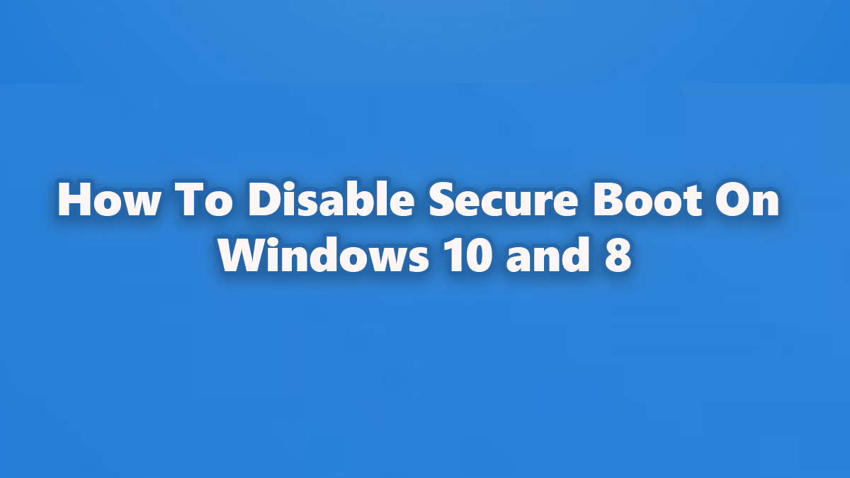 How To Disable Secure Boot On Windows 10 And 8 Techlou 4740