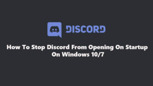 How To Stop Discord From Opening On Startup Windows 10/7