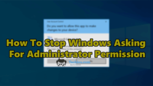 How-To-Stop-Windows-Asking-For-Administrator-Permission