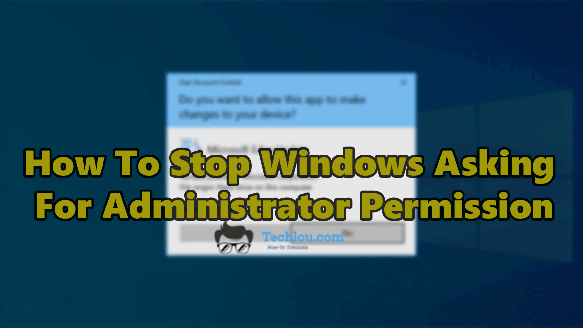 windows 10 stop asking for administrator permission