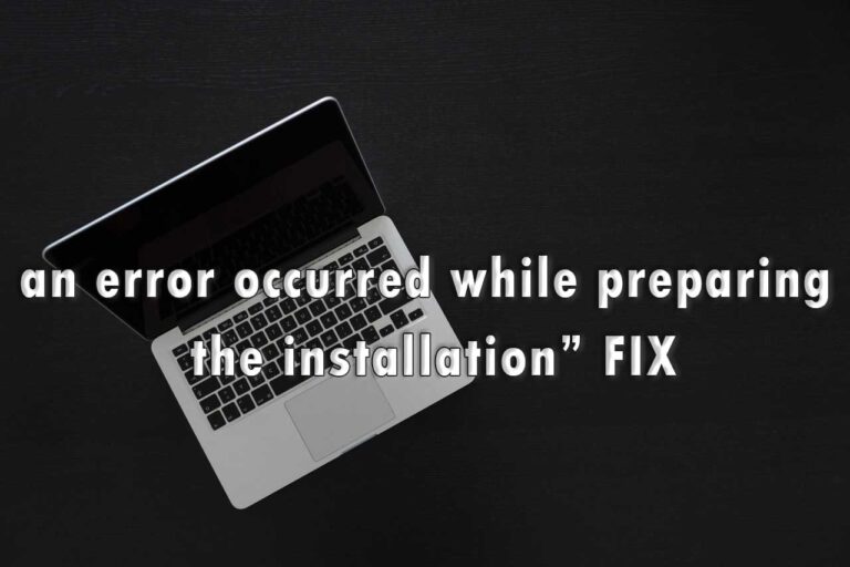 "an error occurred while preparing the installation” FIX