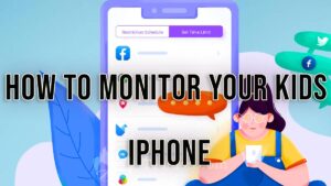 How To Monitor Kids iPhone [Ultimate Guide]