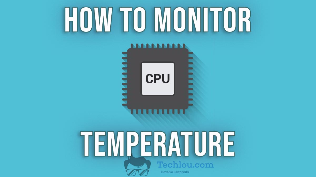 How To Monitor CPU Temp - Techlou