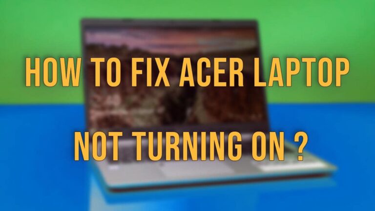How To Fix Acer Laptop Not Turning On